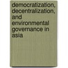 Democratization, Decentralization, and Environmental Governance in Asia door Ogai Mori