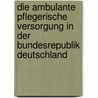 Die ambulante pflegerische Versorgung in der Bundesrepublik Deutschland by Yvonne Rubin