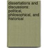 Dissertations and Discussions: Political, Philosophical, and Historical