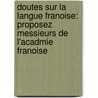 Doutes Sur La Langue Franoise: Proposez Messieurs De L'Acadmie Franoise door Dominique Bouhours