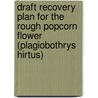 Draft Recovery Plan for the Rough Popcorn Flower (Plagiobothrys Hirtus) door Kelly Amsberry Robert J. Meinke U. S