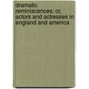 Dramatic Reminiscences; Or, Actors and Actresses in England and America door George Vandenhoff