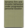 Dynamic Firm and Investor Behaviour under Progressive Personal Taxation by Geert-Jan C.T. van Schijndel