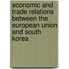 Economic and Trade Relations Between the European Union and South Korea door Istvan Medvigy