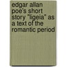 Edgar Allan Poe's Short Story "Ligeia" as a text of the Romantic Period door Jessica Horn