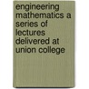 Engineering Mathematics a Series of Lectures Delivered at Union College door A.M. Charles Proteus Steinmetz