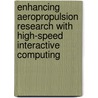 Enhancing Aeropropulsion Research with High-Speed Interactive Computing by United States Government