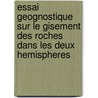 Essai Geognostique Sur Le Gisement Des Roches Dans Les Deux Hemispheres by Professor Alexander Von Humboldt
