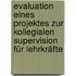 Evaluation eines Projektes zur kollegialen Supervision für Lehrkräfte