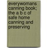 Everywomans Canning Book; The A B C of Safe Home Canning and Preserving door Mrs Mary Catherine Hughes