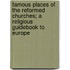 Famous Places of the Reformed Churches; A Religious Guidebook to Europe