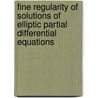 Fine Regularity Of Solutions Of Elliptic Partial Differential Equations door William P. Ziemer