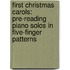First Christmas Carols: Pre-Reading Piano Solos in Five-Finger Patterns
