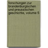 Forschungen Zur Brandenburgischen Und Preussischen Geschichte, Volume 5 by Verein FüR. Geschichte Mark Der Brandenburg