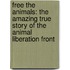 Free The Animals: The Amazing True Story Of The Animal Liberation Front