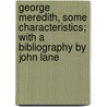 George Meredith, Some Characteristics; With a Bibliography by John Lane by Richard le Gallienne