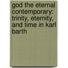 God the Eternal Contemporary: Trinity, Eternity, and Time in Karl Barth door Adrian Langdon
