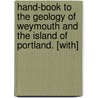 Hand-Book to the Geology of Weymouth and the Island of Portland. [With] by Robert Damon
