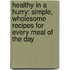 Healthy in a Hurry: Simple, Wholesome Recipes for Every Meal of the Day