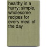 Healthy in a Hurry: Simple, Wholesome Recipes for Every Meal of the Day door Esther Blum