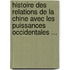 Histoire Des Relations De La Chine Avec Les Puissances Occidentales ...
