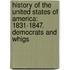 History of the United States of America: 1831-1847. Democrats and Whigs