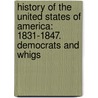 History of the United States of America: 1831-1847. Democrats and Whigs by James Schouler