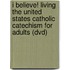 I Believe! Living The United States Catholic Catechism For Adults (Dvd)