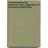 Industrialisierende Machine-Vision-Integration Im Faserverbundleichtbau door Christoph Mersmann