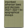 Inscribed Athenian Laws And Decrees 352/1-322/1 Bc: Epigraphical Essays door Stephen D. Lambert