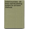 Instant Success - Bb Bass Clarinet Starting System For All Band Methods door Rhodes Biers