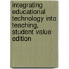 Integrating Educational Technology Into Teaching, Student Value Edition by Margaret D. Roblyer