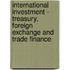 International investment - Treasury, foreign exchange and trade finance