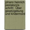 Johann Heinrich Pestalozzis Schrift:  Über Gesetzgebung und Kindermord door Silvio Holland-Moritz