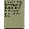 Just One Thing: Developing a Buddha Brain One Simple Practice at a Time by Rick Hanson Ph.D.