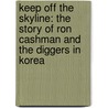 Keep Off the Skyline: The Story of Ron Cashman and the Diggers in Korea door Robert Macklin