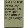 Last and First: Being Two Essays: the New Spirit and Arthur Hugh Clough door John Addington Symonds
