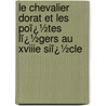 Le Chevalier Dorat Et Les Poï¿½Tes Lï¿½Gers Au Xviiie Siï¿½Cle by Gustave Desnoiresterres