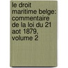 Le Droit Maritime Belge: Commentaire De La Loi Du 21 Aot 1879, Volume 2 door Victor Emmanuel Jacobs