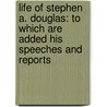 Life of Stephen A. Douglas: to Which Are Added His Speeches and Reports door Henry Martyn Flint
