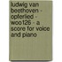 Ludwig Van Beethoven - Opferlied - WoO126 - A Score for Voice and Piano