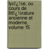 Lycï¿½E, Ou Cours De Littï¿½Rature Ancienne Et Moderne, Volume 15 door Jean-Franï¿½Ois De La Harpe