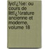 Lycï¿½E: Ou Cours De Littï¿½Rature Ancienne Et Moderne, Volume 18
