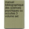 Manuel Bibliographique Des Sciences Psychiques Ou Occultes 3 Volume Set door Albert Louis Caillet