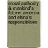 Moral Authority & Mankind's Future: America and China's Responsiblities