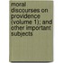 Moral Discourses On Providence (Volume 1); And Other Important Subjects
