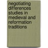 NEGOTIATING DIFFERENCES STUDIES IN MEDIEVAL AND REFORMATION TRADITIONS door E. Stronks