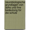Neurobiologische Grundlagen Von Adhs Und Ihre Bedeutung Für Die Schule by Marianne Lippel