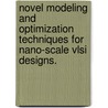 Novel Modeling And Optimization Techniques For Nano-Scale Vlsi Designs. door Sanghamitra Roy