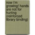 Now I'm Growing! Hands Are Not For Hurting (Reinforced Library Binding)